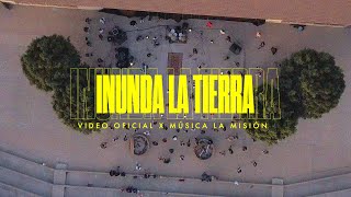 Video thumbnail of "INUNDA LA TIERRA - Música La Misión (Feat. Misael Avalos)"