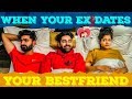 WHEN YOUR EX DATES YOUR BESTFRIEND || SUSHANT MAGGU