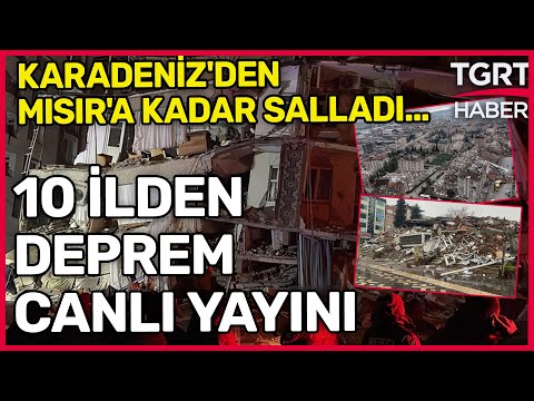 CANLI | Kahramanmaraş Depreminde Son Durum! Bilanço Ağırlaşıyor: 10 İlden Canlı Deprem Yayını