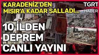 CANLI | Kahramanmaraş Depreminde Son Durum! Bilanço Ağırlaşıyor: 10 İlden Canlı Deprem Yayını