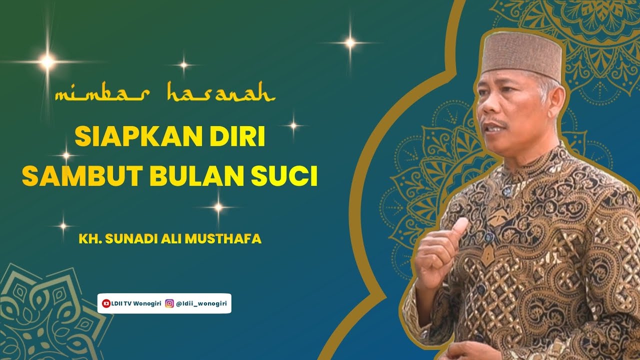 MIMBAR HASANAH: KH. Sunadi Ali Musthafa - Siapkan Diri Sambut Bulan Suci