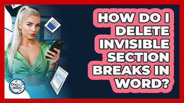 How Do I Delete Invisible Section Breaks In Word? - Docs and Sheets Pro