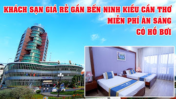 Khách Sạn Ninh Kiều Cần Thơ Giá Rẻ Có Ăn Sáng Miễn Phí