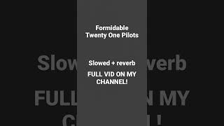 Formidable - Twenty One Pilots (slowed and reverbed) UP ON MY CHANNEL!