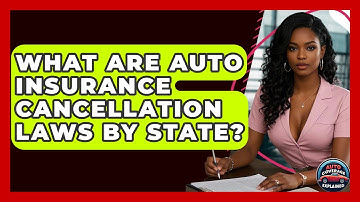 What Are Auto Insurance Cancellation Laws By State? - Auto Coverage Explained