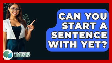 Can You Start A Sentence With Yet? - The Language Library