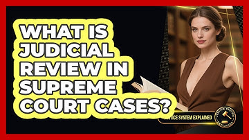 What Is Judicial Review In Supreme Court Cases? - Justice System Explained