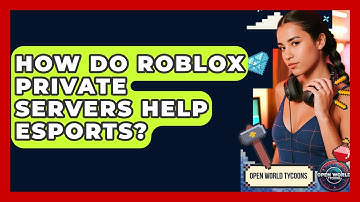 How Do Roblox Private Servers Help Esports? - Open World Tycoons