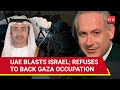 Netanyahu humiliated publicly by arab ally uae rejects israeli pms suggestion on occupied gaza