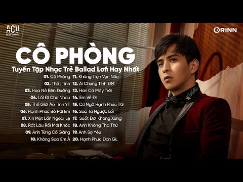 Cô Phòng...Thời Gian Không Thể Xóa Nhòa Đôi Ta, Thất Tình, Hoa Nở Bên Đường | Album Nhạc Ballad 2024