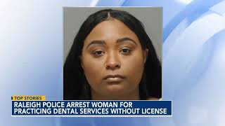 Raleigh police arrest woman for practicing dental services without license