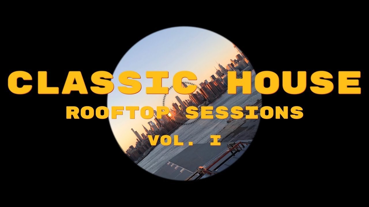 CLASSIC GROOVE HOUSE MIX Rooftop sessions Vol.I YouTube