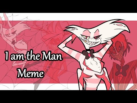 i-am-the-man-.:animation-meme:.-[hazbin-hotel]