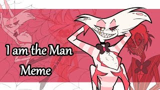 I AM THE MAN .:animation Meme:. [Hazbin Hotel]