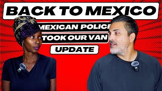 Our Van Was Confiscated InMexico + ( Update ) Is this the end of van life
