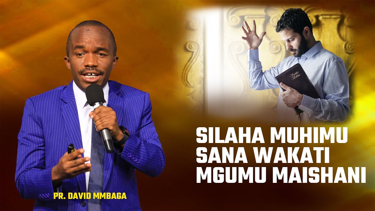 SILAHA MUHIMU SANA WAKATI MGUMU MAISHANI - PR. DAVID MMBAGA