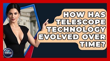 How Has Telescope Technology Evolved Over Time? - Profiles in Politics