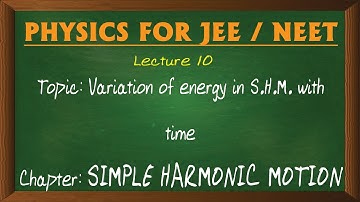 10 VARIATION OF ENERGY IN S.H.M. WITH TIME
