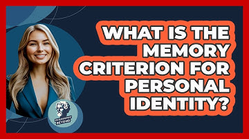 What Is The Memory Criterion For Personal Identity?