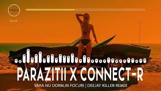 Parazitii❌Connect-R - Vara Nu Dorm,In Focuri | Deejay Killer Remix