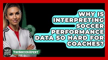 Why Is Interpreting Soccer Performance Data So Hard For Coaches? - The Soccer Xpert