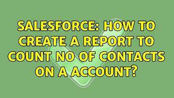 Salesforce: How to create a report to count no of contacts on a account? (2 Solutions!!)