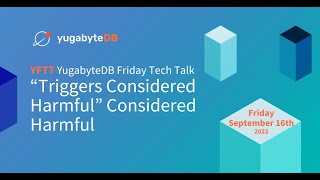 “Triggers Considered Harmful” Considered Harmful | YugabyteDB Friday Tech Talks | Episode 35
