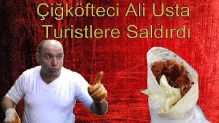 Çiğköfteci Ali Usta - Turistlere Saldırdı