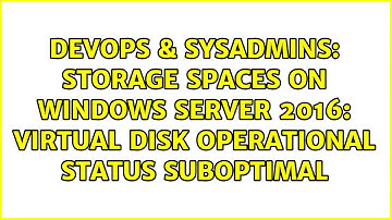 Storage Spaces on Windows Server 2016: Virtual disk operational status suboptimal