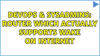 DevOps & SysAdmins: Router which actually supports wake on internet Net Worth