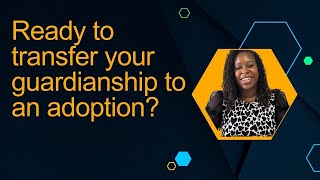 Ready to transfer your guardianship to an adoption