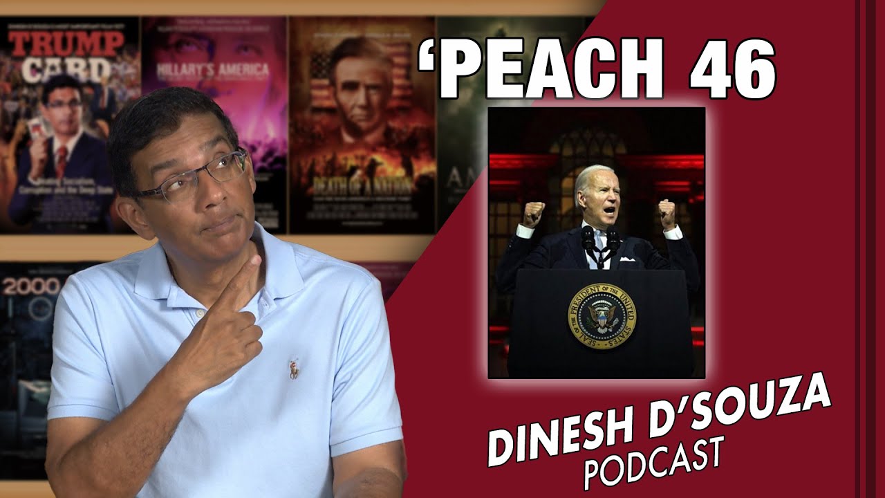 ‘PEACH 46 Dinesh D’Souza Podcast Ep663