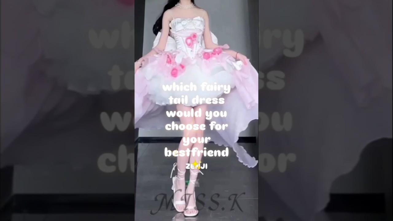 which fairy tail dress would you choose for your bestfriend 🌼✨