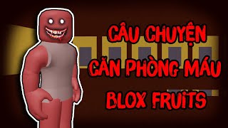 Câu Chuyện K.I.N.H D.Ị Về CĂN PHÒNG MÁU Trong Blox Fruits