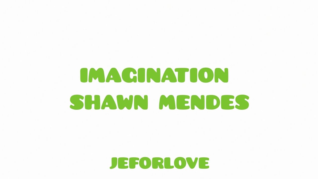 SHAWN MENDES - IMAGINATION LYRICS - YouTube