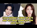Fans Suspect Jimin of BTS and actress Song Da-eun are dating.
