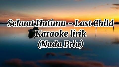 Sekuat Hatimu - Last Child (Karaoke Lirik - Nada Pria)
