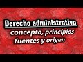 Derecho Administrativo (concepto, historia, principios, fuentes y ramas)