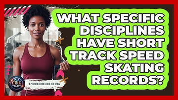 What Specific Disciplines Have Short Track Speed Skating Records?