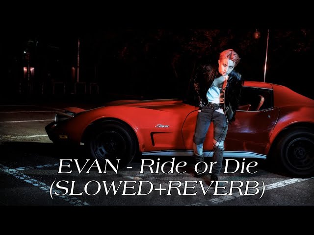 EVAN - Ride or Die (SLOWED+REVERB)