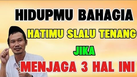 Ngaji Gus Baha - Hidupmu bahagia, hatimu slalu tenang jika menjaga 3 hal ini ! 