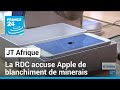 La rdc accuse apple dutiliser des minerais  exploits illgalement   france 24