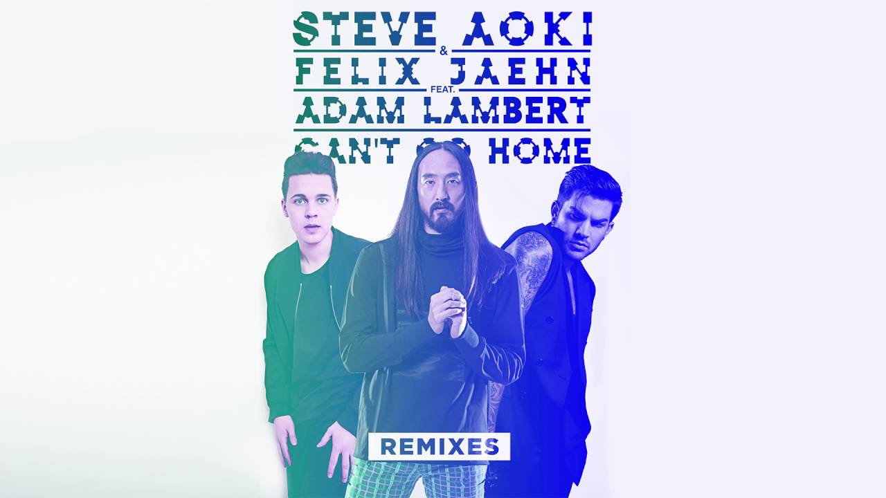 Нашел другую песня ремикс. Steve Aoki & Felix Jaehn feat. Adam Lambert - can't go Home. Lambert Remix Комби. Felix Jaehn & ray Dalton. Felix Jaehn i Remixed.