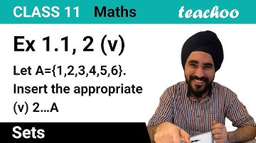 Ex 1.1, 2 (v) - Let A = {1, 2, 3, 4, 5, 6}. Insert symbol belongs to - Teachoo