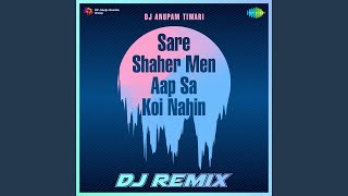 Sare Shaher Men Aap Sa Koi Nahin - DJ Remix