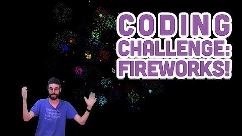 Coding Challenge #27: Fireworks!