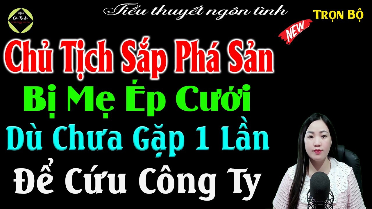 Chủ Tịch Sắp Phá Săn Bị Mẹ Ép Cưới Dù Chưa Gặp 1 Lần Để Cứu Công Ty - Full Bộ - #mcthuha Kể Cực Hay
