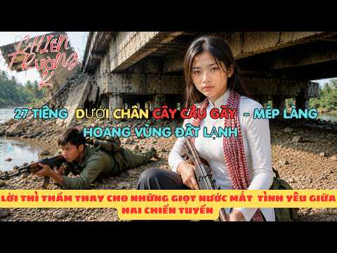 Chiến Trường K : Nữ Pol Pot Cùng Anh Lính Trẻ Phục Kích Chỉ Huy Khmer Gầm Cầu Gãy - Mép Làng Hoang
