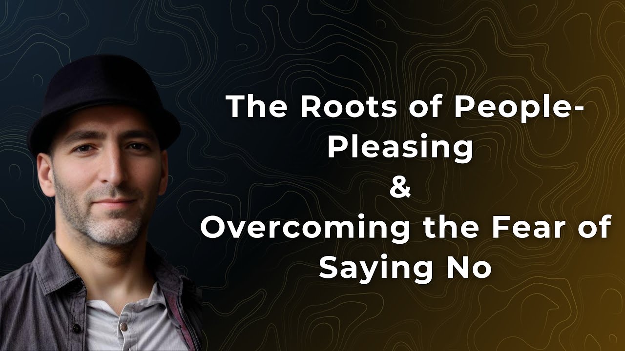 The Roots of People-Pleasing & Overcoming the Fear of Saying No - YouTube