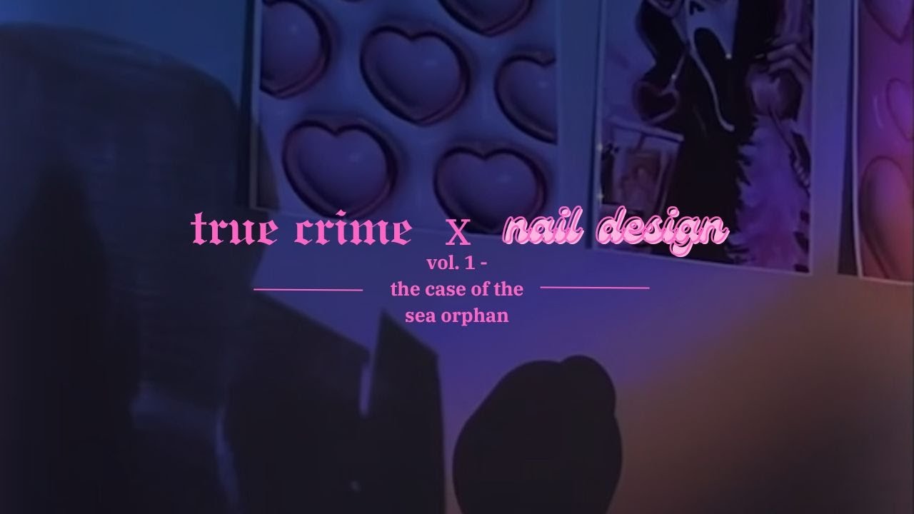 true crime x nail design : vol. 1 - the sea orphan
